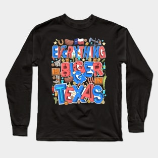 Everything is bigger in Texas Long Sleeve T-Shirt